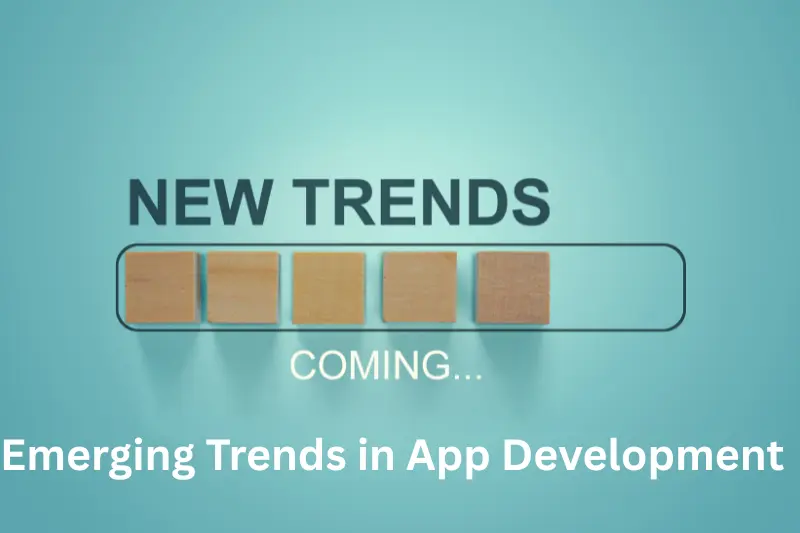 Emerging Trends in App Development
