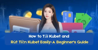 how to Tải kubet and Rút Tiền kubet easily a beginner guide