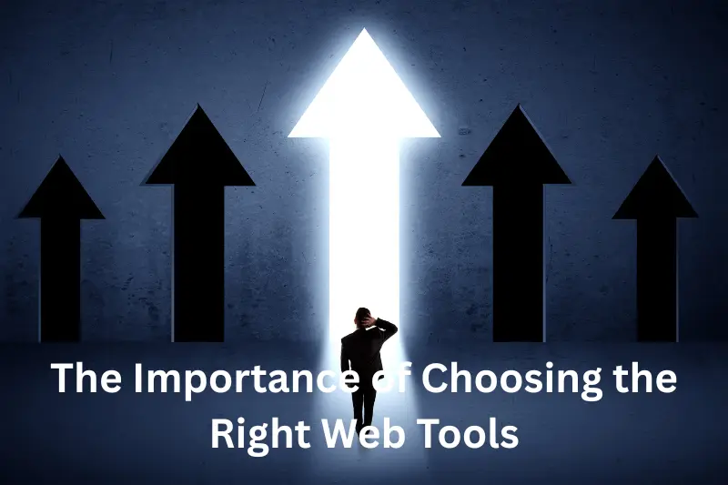 The Importance of Choosing the Right Web Tools