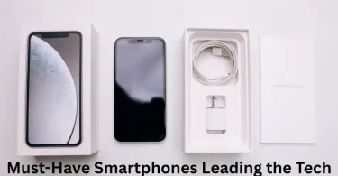 Must-Have Smartphones Leading the Tech Wave