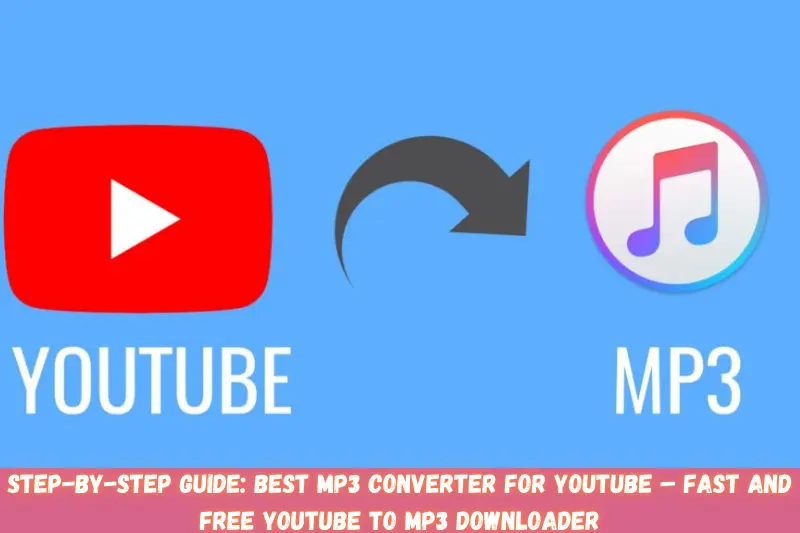 step-by-step guide best mp3 converter for youtube – fast and free youtube to mp3 downloader